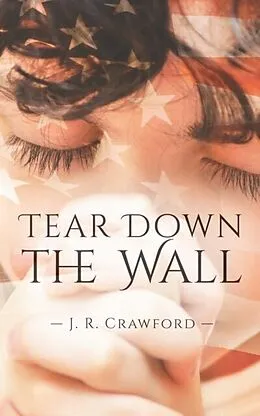 E-Book (epub) Tear Down the Wall von J. R. Crawford
