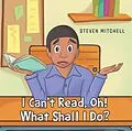 E-Book (epub) I Can't Read, Oh! What Shall I Do? von Steven Mitchell
