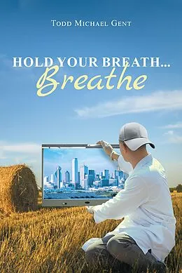 E-Book (epub) Hold Your Breath...Breathe von Todd Michael Gent