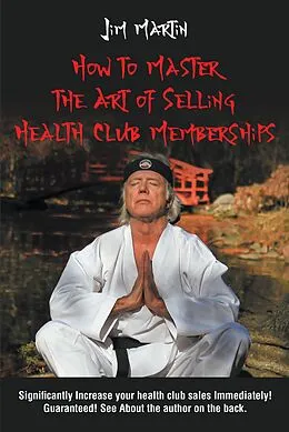 E-Book (epub) How to Master the Art of Selling Health Club Memberships von Jim Martin
