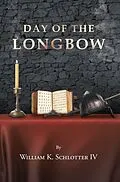 E-Book (epub) Day of the Longbow von William K. Schlotter IV