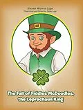 E-Book (epub) The Fall of Fiddles McDoodles, the Leprechaun King von Steven Lugo