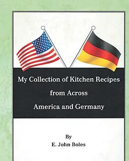E-Book (epub) My Collection of Recipes from Across America and Germany von E. John Boles