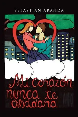 E-Book (epub) Mi corazón nunca te olvidará von Sebastian Aranda