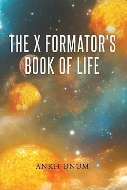 E-Book (epub) The X Formator's Book Of Life von Ankh Unum