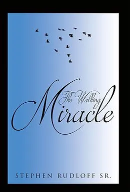 E-Book (epub) The Walking Miracle von Stephen Rudloff Sr.