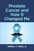 E-Book (epub) Prostate Cancer and How It Changed Me von William J. Voller