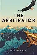 E-Book (epub) The Arbitrator von Robert Bach