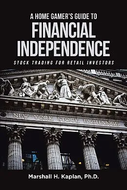E-Book (epub) A Home Gamer's Guide to Financial Independence von Marshall H. Kaplan Ph. D.