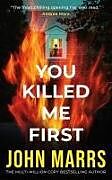 Couverture cartonnée You Killed Me First de John Marrs