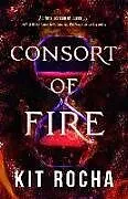 Kartonierter Einband Consort of Fire von Kit Rocha