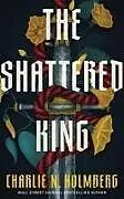 Kartonierter Einband The Shattered King von Charlie N. Holmberg