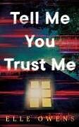 Couverture cartonnée Tell Me You Trust Me de Elle Owens