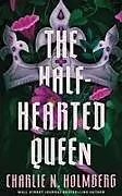 Kartonierter Einband The Half-Hearted Queen von Charlie N. Holmberg