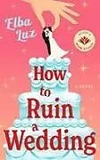 Kartonierter Einband How to Ruin a Wedding von Elba Luz