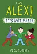 E-Book (epub) I AM ALEX! IT'S NOT FAIR! von Vicki Joseph