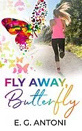 E-Book (epub) Fly Away, Butterfly von E. G. Antoni