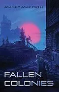E-Book (epub) Fallen Colonies von Ashley Ashforth