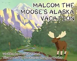 E-Book (epub) Malcom the Moose's Alaska Vacation von Paul Stafford
