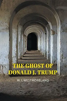 E-Book (epub) The Ghost of Donald J. Trump von W. I. Westmoreland