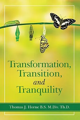 E-Book (epub) Transformation, Transition, and Tranquility von Thomas J. Horne B. S. M. Div. Th. D.