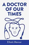 E-Book (epub) A Doctor of Our Times von Elliott Mercer