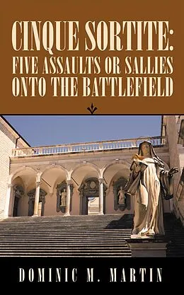 E-Book (epub) Cinque Sortite: Five Assaults or Sallies onto the Battlefield von Dominic M. Martin