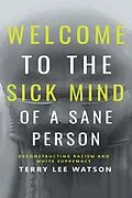 E-Book (epub) Welcome to the Sick Mind of a Sane Person von Terry Lee Watson