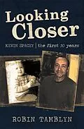 E-Book (epub) Looking Closer: Kevin Spacey, the First 50 Years von Robin Tamblyn