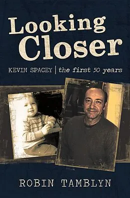 E-Book (epub) Looking Closer: Kevin Spacey, the First 50 Years von Robin Tamblyn
