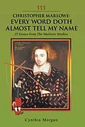 E-Book (epub) Christopher Marlowe: Every Word Doth Almost Tell My Name von Cynthia Morgan