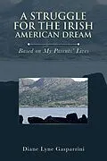 E-Book (epub) A Struggle for the Irish American Dream: von Diane Lyne Gasparrini