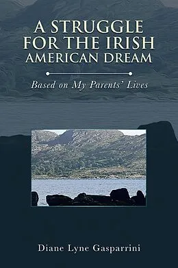 E-Book (epub) A Struggle for the Irish American Dream: von Diane Lyne Gasparrini