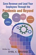 E-Book (epub) Save Revenue and Lead Your Employees Through the Pandemic and Beyond von Sybil A. Graham
