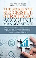 E-Book (epub) The Secrets of Successful Strategic Account Management von Richard Santucci, David Hughes