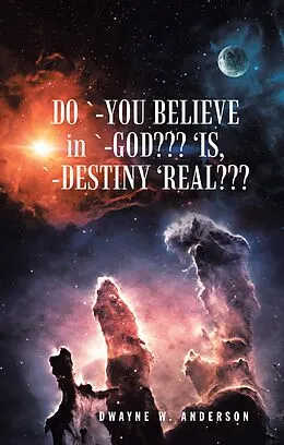 E-Book (epub) Do `-You Believe in `-God??? 'Is, `-Destiny 'Real??? von Dwayne W. Anderson