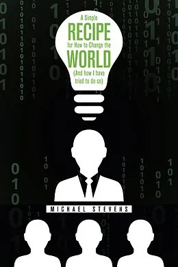 E-Book (epub) A Simple Recipe for How to Change the World (And How I Have Tried to Do So) von Michael Stevens