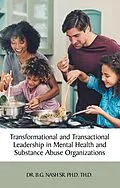 E-Book (epub) Transformational and Transactional Leadership in Mental Health and Substance Abuse Organizations von B. G. Nash Sr. Ph. D. Th. D.