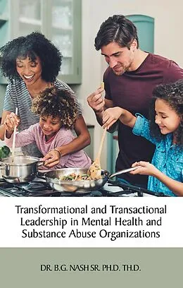 E-Book (epub) Transformational and Transactional Leadership in Mental Health and Substance Abuse Organizations von B. G. Nash Sr. Ph. D. Th. D.