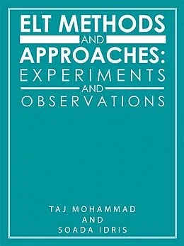 E-Book (epub) Elt Methods and Approaches: Experiments and Observations von Taj Mohammad, Soada Idris
