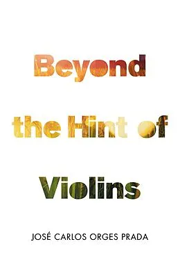 E-Book (epub) Beyond the Hint of Violins von José Carlos Orges Prada