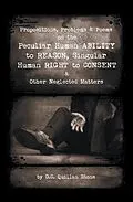 E-Book (epub) Propositions, Problems & Poems on the Peculiar Human Ability to Reason, Singular Human Right to Consent & Other Neglected Matters von D. C. Quillan Stone