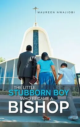 E-Book (epub) The Little Stubborn Boy Who Became a Bishop von Maureen Nwajiobi