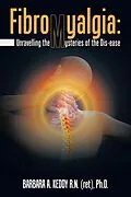 E-Book (epub) Fibromyalgia: Unravelling the Mysteries of the Dis-Ease von Barbara A. Keddy R. N. Ph. D.