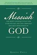 E-Book (epub) Messiah the Most Consequential War Ever Fought and the Christian Mistaken Perception of God von Robert Price