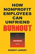 E-Book (epub) How Nonprofit Employees Can Unfriend Burnout von Robert Lowery
