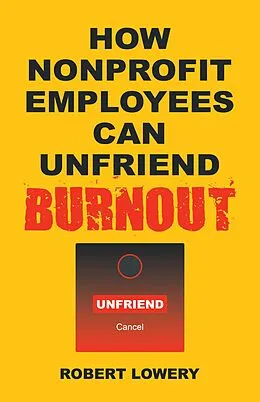 E-Book (epub) How Nonprofit Employees Can Unfriend Burnout von Robert Lowery