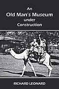 E-Book (epub) An Old Man's Museum Under Construction von Richard Leonard
