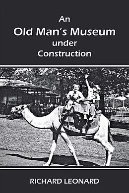 E-Book (epub) An Old Man's Museum Under Construction von Richard Leonard