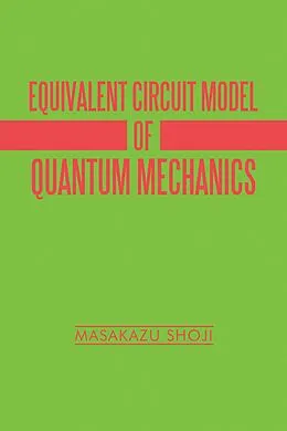 E-Book (epub) Equivalent Circuit Model of Quantum Mechanics von Masakazu Shoji